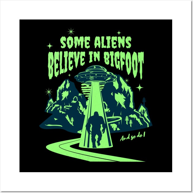 Some Aliens Believe In Bigfoot Wall Art by NorseMagic